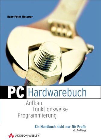 Hans-Peter Messmer - PC - Hardwarebuch. Aufbau, Funktionsweise, Programmierung - Preis vom 19.10.2026 19:33:35 h