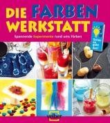 Ulrike Berger - Die Farben Werkstatt: Spannende Experimente rund ums Färben - Preis vom 09.10.2026 07:28:09 h
