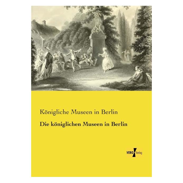 Vero Die königlichen Museen in Berlin (Deutsch, Softcover, Königliche Museen in Berlin) (55550411)