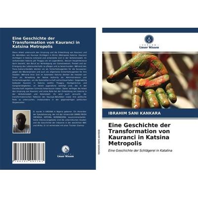 Eine Geschichte der Transformation von Kauranci in Katsina Metropolis, Taschenbuch von Ibrahim Sani Kankara, Verlag Unser Wissen, 978-620-2-99276-3