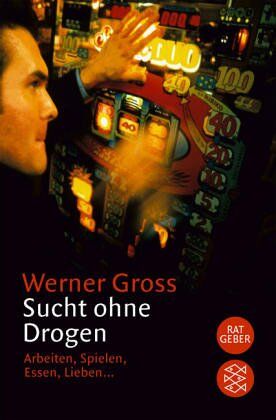 Werner Gross - Sucht ohne Drogen: Arbeiten, Spielen, Essen, Lieben ... - Preis vom 06.10.2026 07:26:00 h