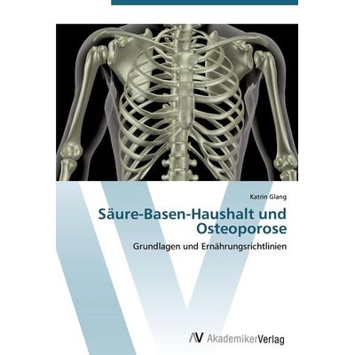 Säure-Basen-Haushalt und Osteoporose, Taschenbuch von Katrin Glang, AV Akademikerverlag, 978-3-639-45114-6