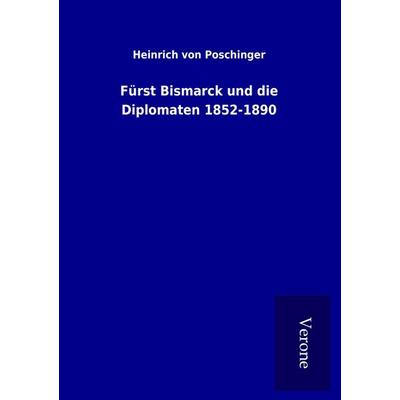 Fürst Bismarck und die Diplomaten 1852-1890, Taschenbuch von Heinrich Poschinger, BoD - Books on Demand