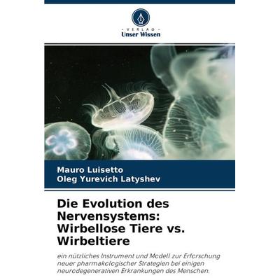 Die Evolution des Nervensystems: Wirbellose Tiere vs. Wirbeltiere, Taschenbuch von Mauro Luisetto,Oleg Yurevich Latyshev, Verlag Unser Wissen,