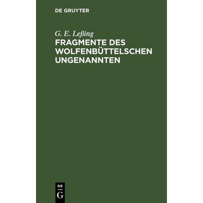 Fragmente des Wolfenbüttelschen Ungenannten, Gebundene Ausgabe von G. E. Lessing, De Gruyter, 978-3-11-263733-3