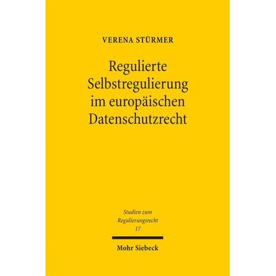 Regulierte Selbstregulierung im europäischen Datenschutzrecht, Taschenbuch von Verena Stürmer, Mohr Siebeck, 978-3-16-161234-3