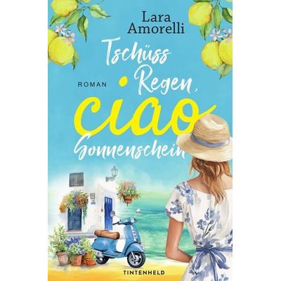 Ciao Reihe / Tschüss Regen, ciao Sonnenschein, Taschenbuch von Lara Amorelli, Epubli, 978-3-8190-3019-2