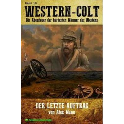 Western-Colt, Band 18: der Letzte Auftrag, Taschenbuch von Alex Mann, Epubli, 978-3-7541-0487-3