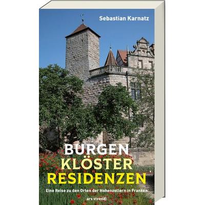 Burgen, Klöster, Residenzen (Neuauflage), Taschenbuch von Sebastian Karnatz, Ars Vivendi, 978-3-7472-0824-3