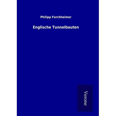 Englische Tunnelbauten, Gebundene Ausgabe von Philipp Forchheimer, BoD - Books on Demand