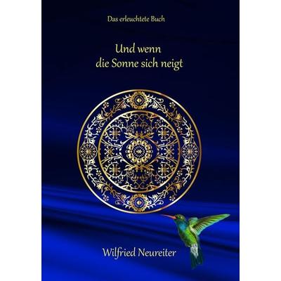 Und wenn die Sonne sich neigt..., Taschenbuch von Wilfried Neureiter, Tredition, 978-3-347-51774-5