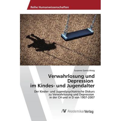 Verwahrlosung und Depression im Kindes- und Jugendalter, Taschenbuch von Susanne Garrisi-Hirsig, AV Akademikerverlag, 978-3-330-50435-6
