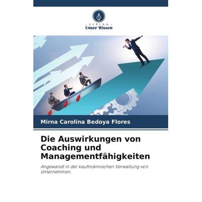 Die Auswirkungen von Coaching und Managementfähigkeiten, Taschenbuch von Mirna Carolina Bedoya Flores, Verlag Unser Wissen, 978-620-4-79564-5
