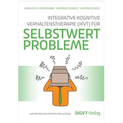 IntegrativeKognitiveVerhaltenstherapie(IKVT)fürSelbstwertprobleme, Ratgeber von Harlich H. Stavemann, Andreas Scholz, Katrin Scholz