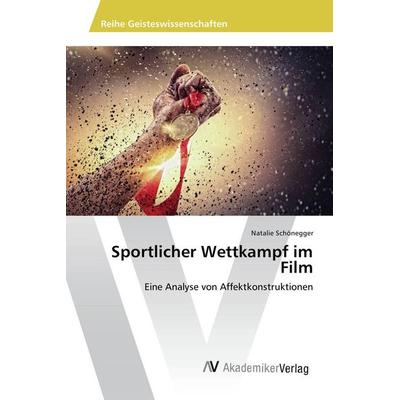 Sportlicher Wettkampf im Film, Taschenbuch von Natalie Schönegger, AV Akademikerverlag, 978-3-639-88320-6