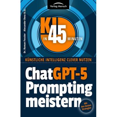 ChatGPT-5 Prompting meistern, Taschenbuch von Roman Fessler,Alexander Denz B. Sc., Verlag Mensch, 978-3-903491-90-8