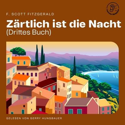 Zärtlich ist die Nacht (Drittes Buch) - F. Scott Fitzgerald, Audio, 9783711923639