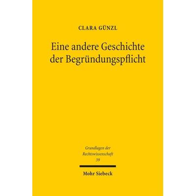 Eine andere Geschichte der Begründungspflicht, Gebundene Ausgabe von Clara Günzl, Mohr Siebeck, 978-3-16-159768-8
