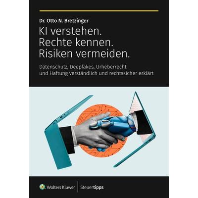 KI verstehen. Rechte kennen. Risiken vermeiden., Taschenbuch von Otto N. Bretzinger, Wolters Kluwer Steuertipps GmbH, 978-3-96533-539-4