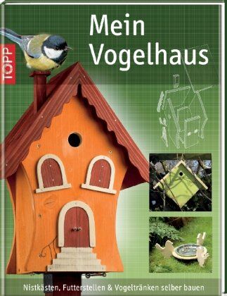 Mein Vogelhaus: Nistkästen, Futterstellen und Vogeltränken selber bauen - Preis vom 30.09.2026 09:01:18 h