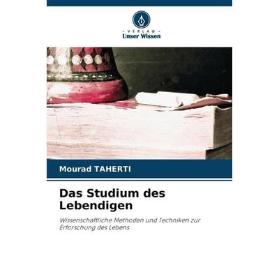 Das Studium des Lebendigen, Taschenbuch von Mourad Taherti, Verlag Unser Wissen, 978-620-9-00780-4