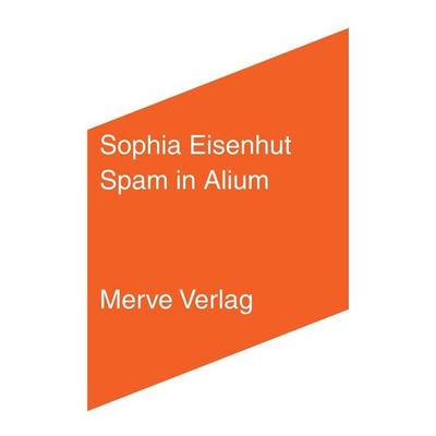 Spam in Alium, Taschenbuch von Sophia Eisenhut, Merve, 978-3-96273-075-8