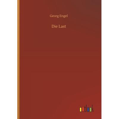 Die Last, Gebundene Ausgabe von Georg Engel, Outlook, 978-3-7340-6055-7