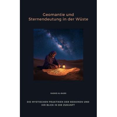 Geomantie und Sternendeutung in der Wüste, Taschenbuch von Rashid al-Basri, Epubli, 978-3-8190-4858-6