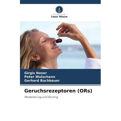 Geruchsrezeptoren (ORs), Taschenbuch von Girgis Noser,Peter Wolschann,Gerhard Buchbauer, Verlag Unser Wissen, 978-620-9-70952-4