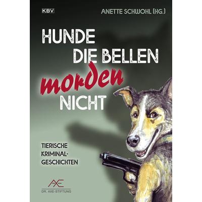 Hunde die bellen morden nicht, Gebundene Ausgabe von Guido M. Breuer,Frank P. Meyer,Jürgen Ehlers,Regina Schleheck,Anette Schwohl, KBV,