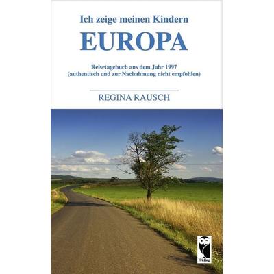 Ich zeige meinen Kindern Europa, Taschenbuch von Regina Rausch, Frieling & Huffmann, 978-3-8280-3613-0