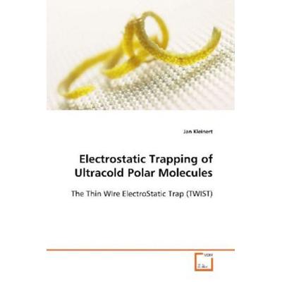Kleinert, J: Electrostatic Trapping of Ultracold Polar Molec, Taschenbuch von Jan Kleinert, VDM, 978-3-639-10788-3