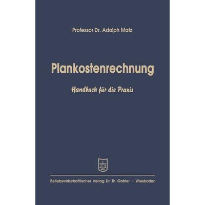 Plankostenrechnung, Taschenbuch von Adolph Matz, Betriebswirtschaftlicher Verlag Gabler, 978-3-663-00920-7