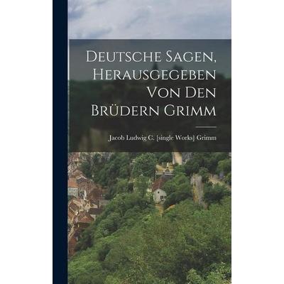 Deutsche Sagen, Herausgegeben von den Brüdern Grimm, Gebundene Ausgabe von Jacob Ludwig C. [single Works] Grimm, Legare Street Press,