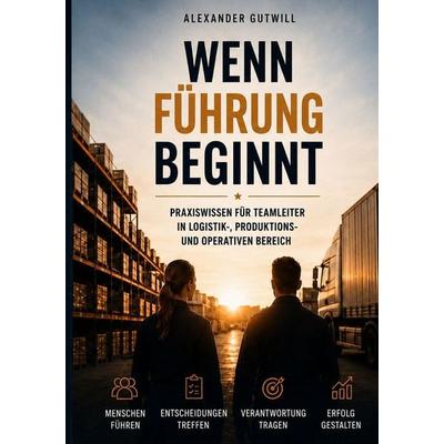 Wenn Führung beginnt, Taschenbuch von Alexander Gutwill, Tolino media, 978-3-695-67229-5