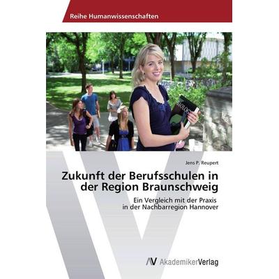 Zukunft der Berufsschulen in der Region Braunschweig, Taschenbuch von Jens P. Reupert, AV Akademikerverlag, 978-3-639-49033-6