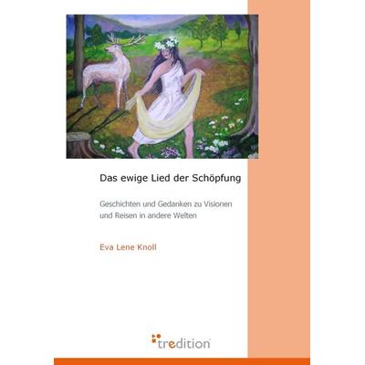 Das ewige Lied der Schöpfung, Paperback von Eva Lene Knoll, Tredition, 978-3-86850-339-5