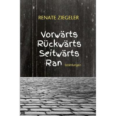 Vorwärts, rückwärts, seitwärts, ran, Taschenbuch von Renate Ziegeler, Epubli, 978-3-8187-0774-3