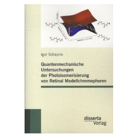Disserta Quantenmechanische Untersuchungen der Photoisomerisierung von Retinal Modellchromophoren (Deutsch, Softcover, Igor Schapiro) (55423108)