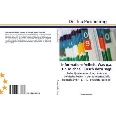 Informationsfreiheit. Was u.a. Dr. Michael Bürsch dazu sagt, Taschenbuch von , Dictus Publishing, 978-3-8433-3876-9
