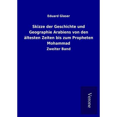 Skizze der Geschichte und Geographie Arabiens von den ältesten Zeiten bis zum Propheten Mohammad, Taschenbuch von Eduard Glaser, BoD - Books on Demand