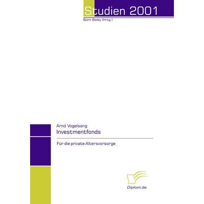 Investmentfonds für die private Altersvorsorge, Taschenbuch von Arnd Vogelsang, Diplomica Verlag GmbH, 978-3-8324-3236-2