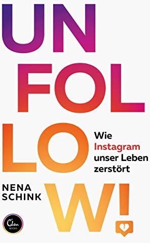 Nena Schink - UNFOLLOW!: Wie Instagram unser Leben zerstört - Preis vom 09.10.2026 07:28:09 h