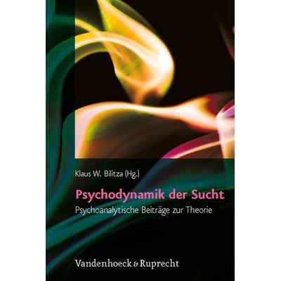 Psychodynamik der Sucht, Gebundene Ausgabe von Klaus W. Bilitza, Vandenhoeck + Ruprecht, 978-3-525-49121-8