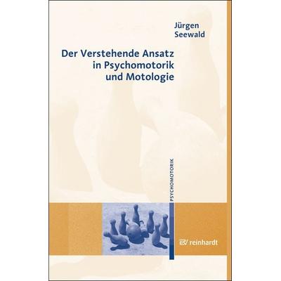 Der Verstehende Ansatz in Psychomotorik und Motologie, Taschenbuch von Jürgen Seewald, Ernst Reinhardt Verlag, 978-3-497-01893-2