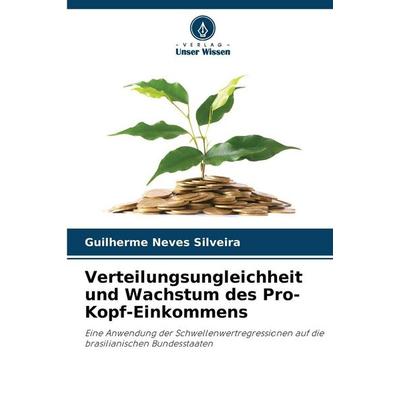 Verteilungsungleichheit und Wachstum des Pro-Kopf-Einkommens, Taschenbuch von Guilherme Neves Silveira, Verlag Unser Wissen, 978-620-9-04528-8