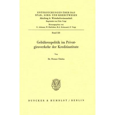Gebührenpolitik im Privatgiroverkehr der Kreditinstitute., Taschenbuch von Werner Gladen, Duncker & Humblot, 978-3-428-05820-4