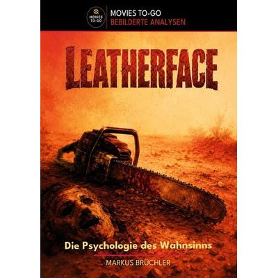 Leatherface: Die Psychologie des Wahnsinns (Movies To-Go), Gebundene Ausgabe von Markus Brüchler, Colla & Gen Verlag und Service, 978-3-9857862-2-0