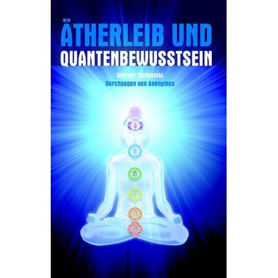 Ätherleib und Quantenbewusstsein, Taschenbuch von Werner Smigelski, BoD – Books on Demand, 978-3-8391-8283-3