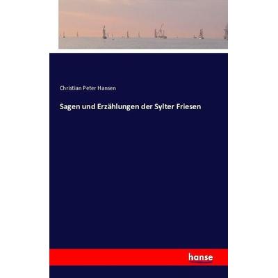 Sagen und Erzählungen der Sylter Friesen, Taschenbuch von Christian Peter Hansen, Hansebooks, 978-3-7411-0744-3